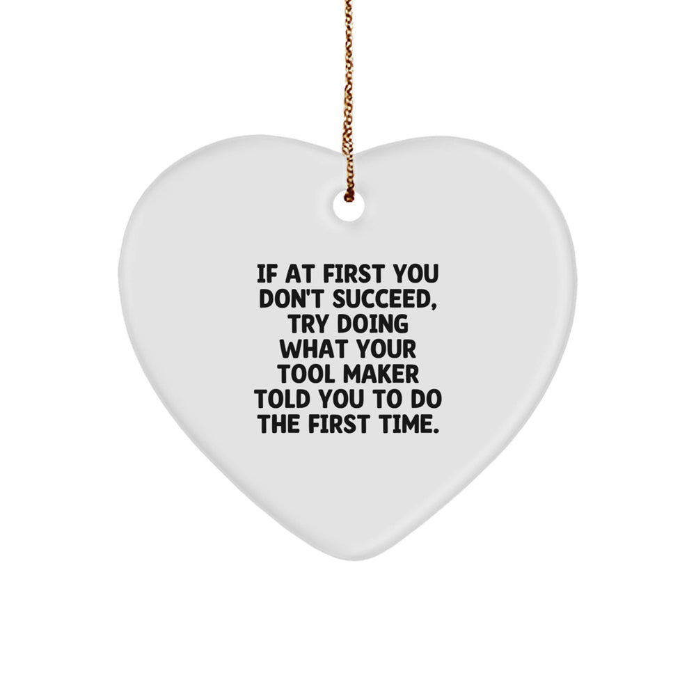 Funny Tool Maker Heart Ornament Gifts from Men to Tool Maker Friends - 'If At First You Don't Succeed...' Christmas Unique Gifts - Image 1