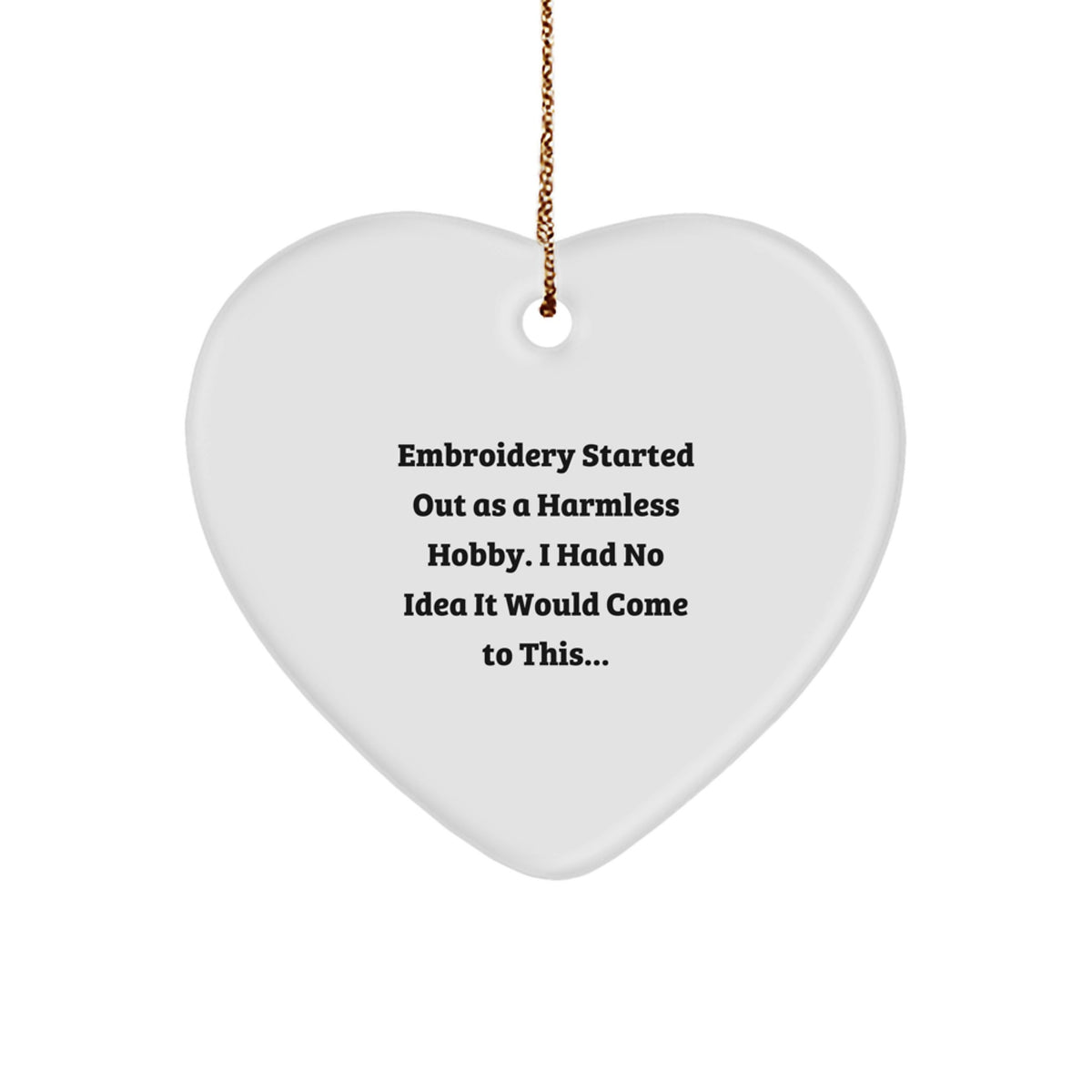 Funny Embroidery Gifts for Women, Heart Ornament Embroidery Started Out As A Harmless Hobby, Christmas Unique Gifts from Family - Image 1