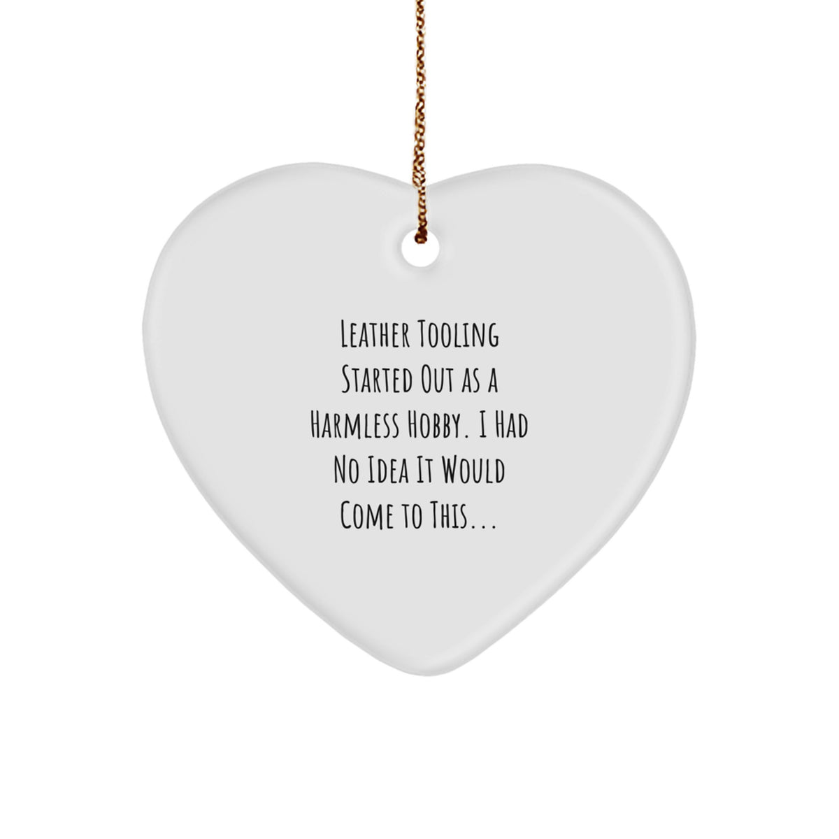 Leather Tooling Gifts from Men, Funny Quote Heart Ornament for Christmas, Gifts for Leather Tooling Enthusiasts, Heart Shaped Decorations - Image 1