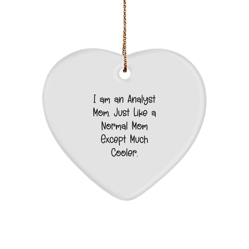 Gifts from Mom for the Coolest Analyst Mom, Heart Ornament for Christmas, Funny Analyst Mom Quote - Image 1