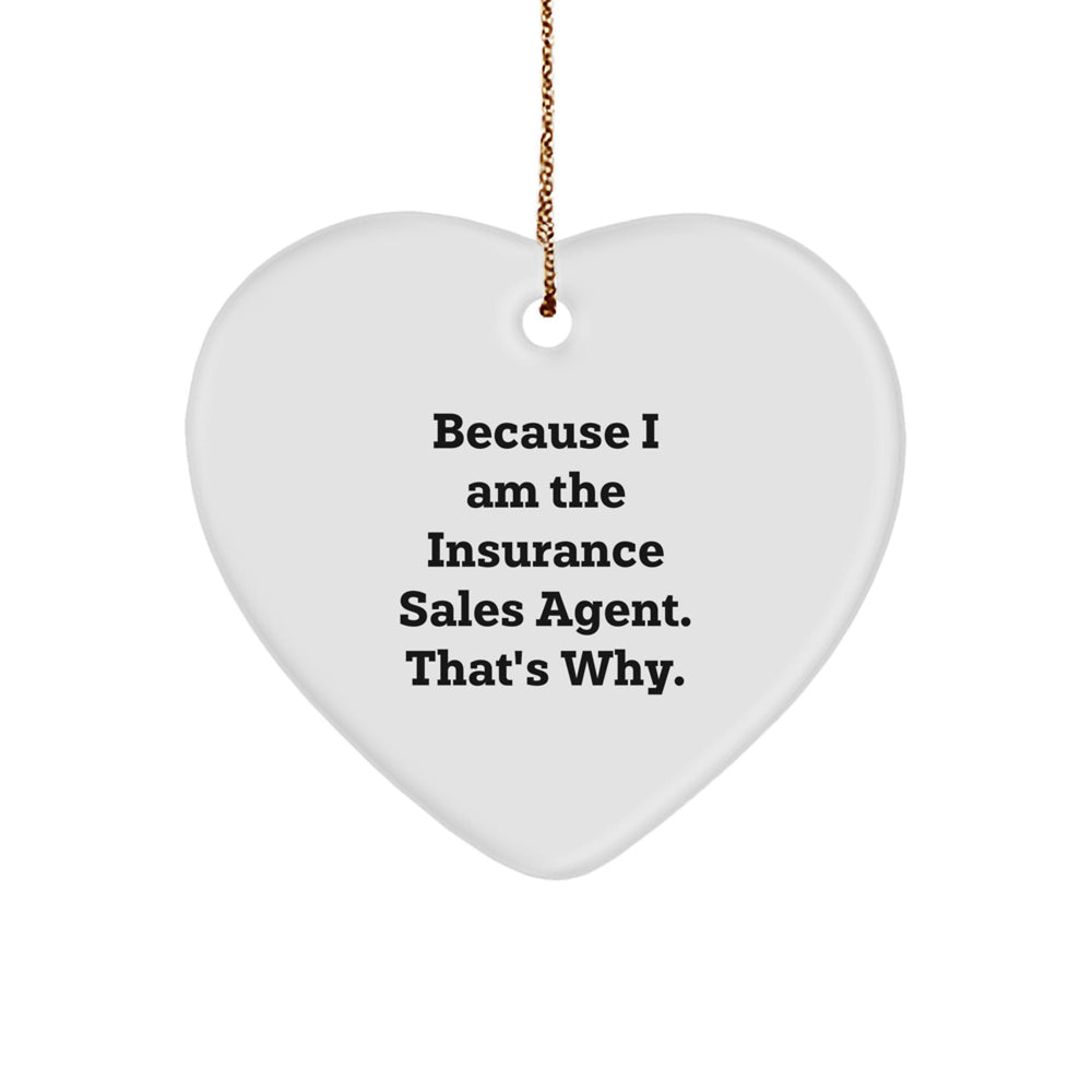 Insurance Sales Agent Gifts, Funny Heart Ornament, 'Because I Am The Insurance Sales Agent. That's Why.' - Gifts from Family, Friends, and Coworkers to Insurance Sales Agents for Christmas - Image 1