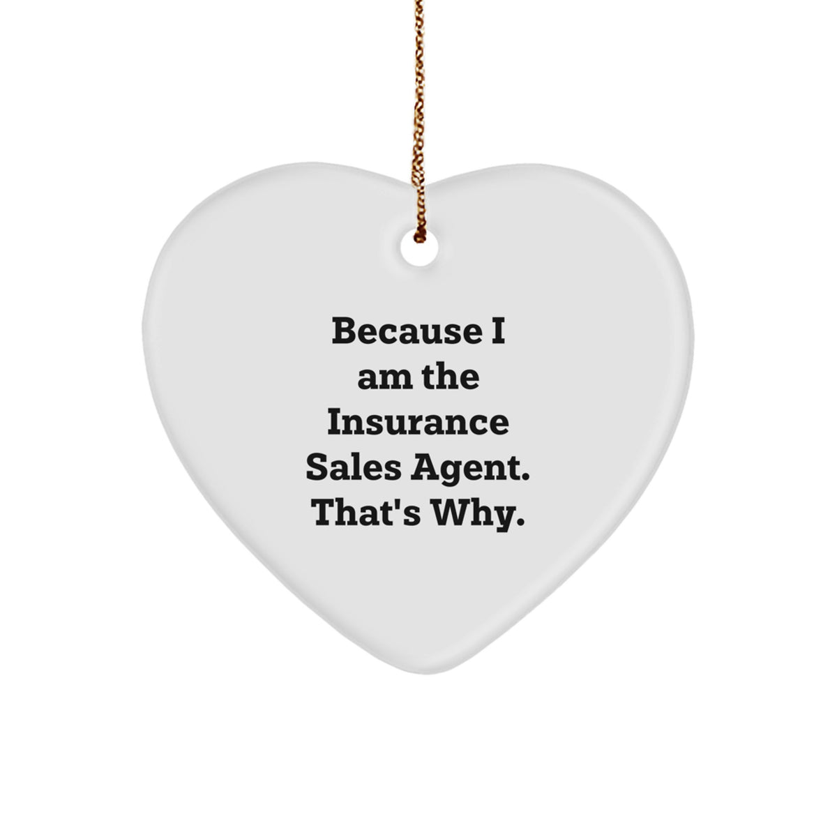 Insurance Sales Agent Gifts, Funny Heart Ornament, 'Because I Am The Insurance Sales Agent. That's Why.' - Gifts from Family, Friends, and Coworkers to Insurance Sales Agents for Christmas - Image 1