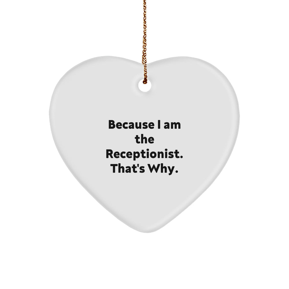 Gifts from Friends, Family, or Coworkers: Heart Ornament for Receptionists, 'Because I Am The Receptionist. That's Why.' - Image 1
