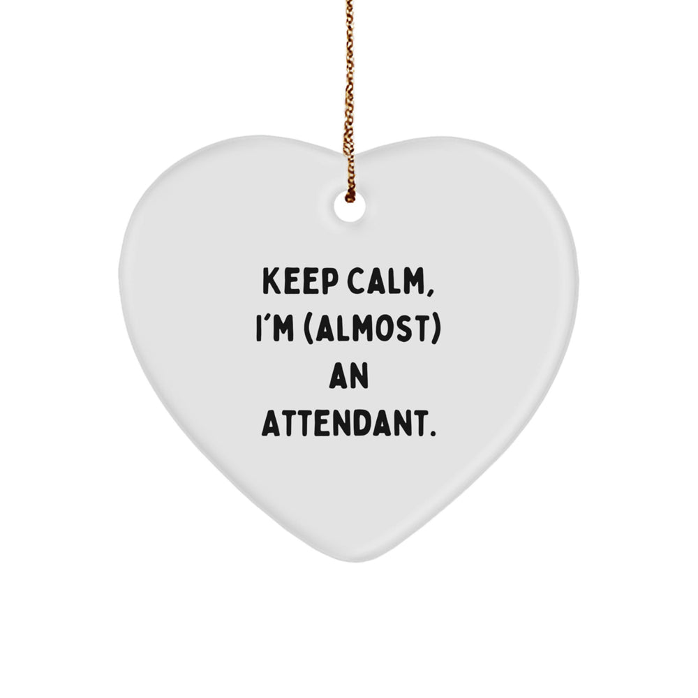 Funny Attendant Gifts from Family, Friends, or Coworkers - Heart Ornament with 'Keep Calm, I'm (almost) An Attendant.' Quote - Unique Christmas Unique Gifts - Image 1