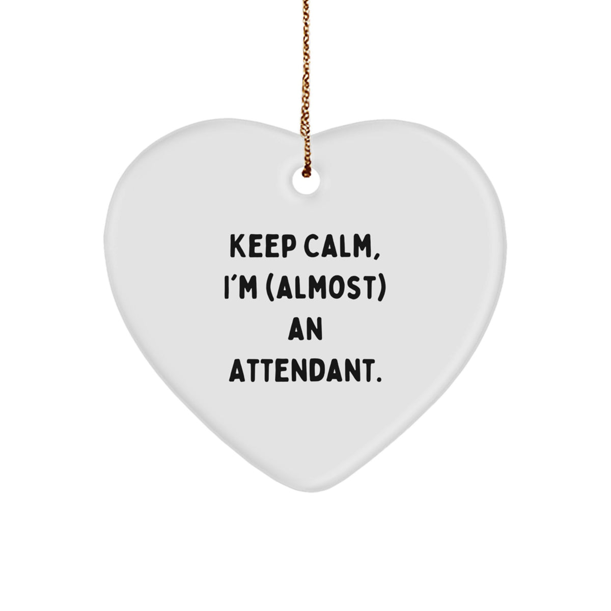 Funny Attendant Gifts from Family, Friends, or Coworkers - Heart Ornament with 'Keep Calm, I'm (almost) An Attendant.' Quote - Unique Christmas Unique Gifts - Image 1