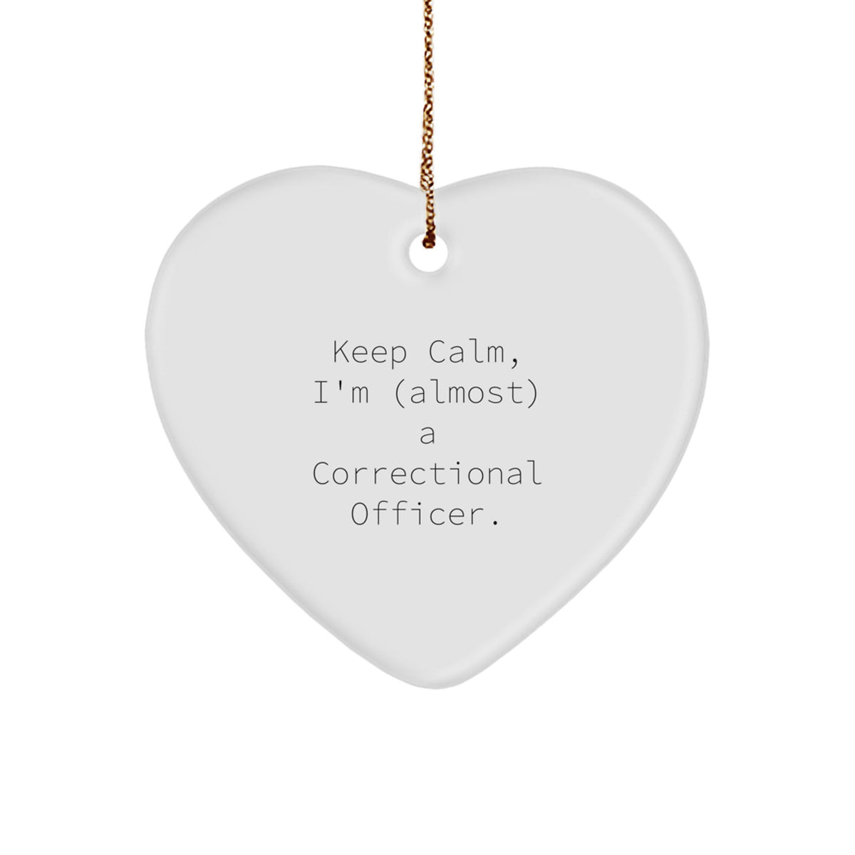 Funny Correctional Officer Gifts from Friends and Family - 'Keep Calm, I'm (almost) A Correctional Officer.' Heart Ornament for Christmas - Image 1