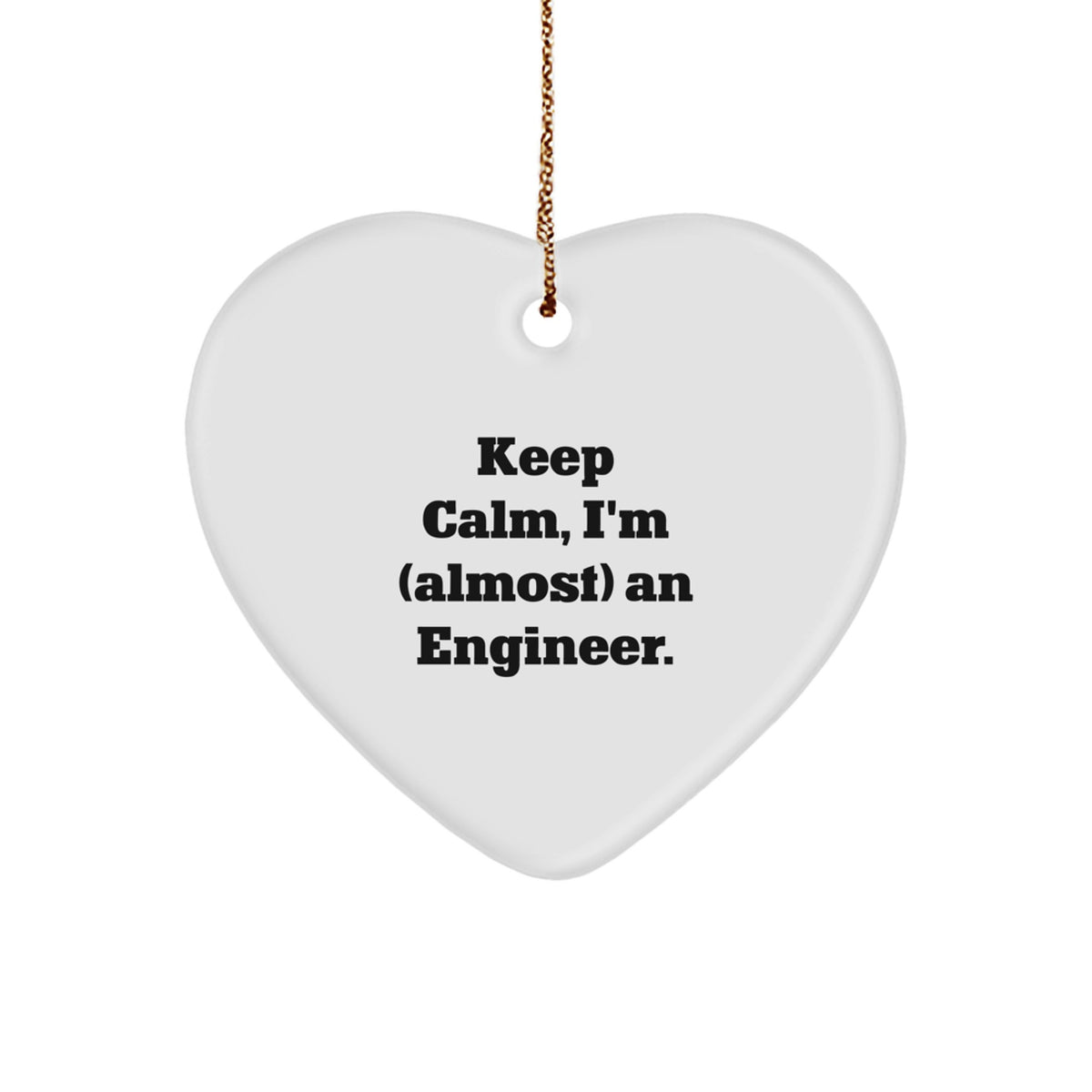 Funny Engineer Gifts, Keep Calm, I'm (almost) An Engineer. Heart Ornament, Christmas, Gifts from Family - Image 1