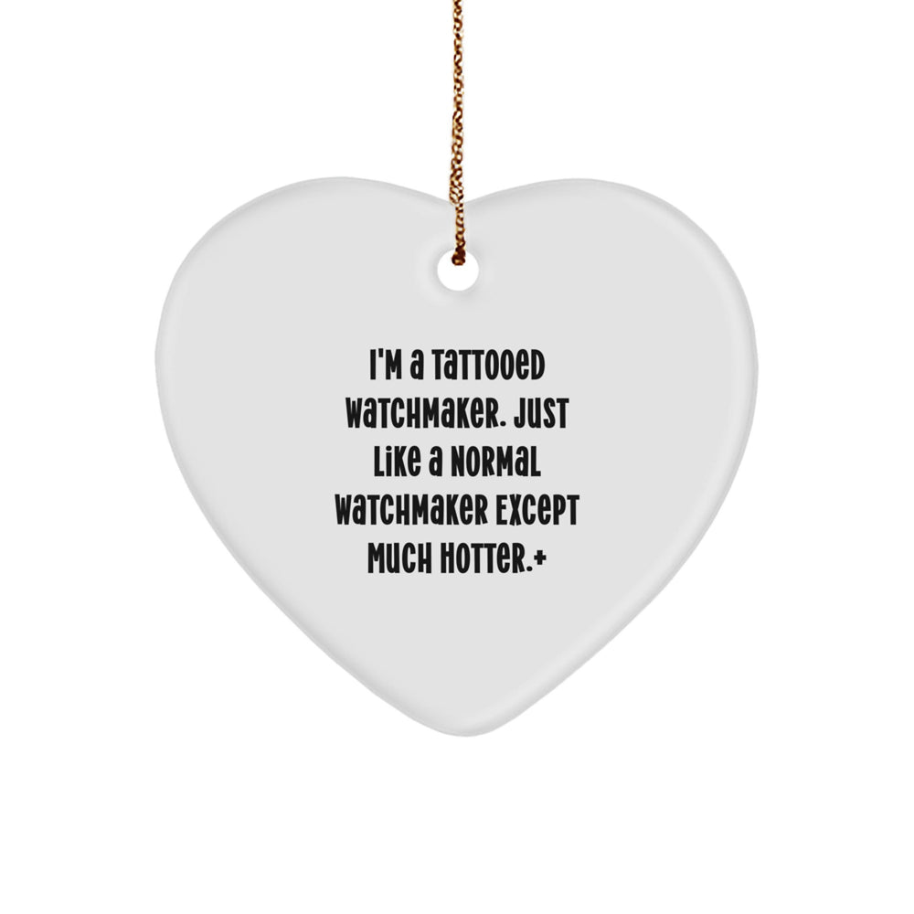 Funny Watchmaker Gifts from Men to Friends - Christmas Unique Heart Ornament, 'I'm A Tattooed Watchmaker' - Image 1