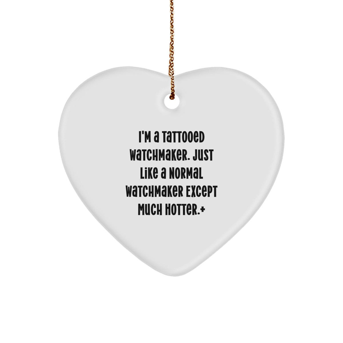 Funny Watchmaker Gifts from Men to Friends - Christmas Unique Heart Ornament, 'I'm A Tattooed Watchmaker' - Image 1