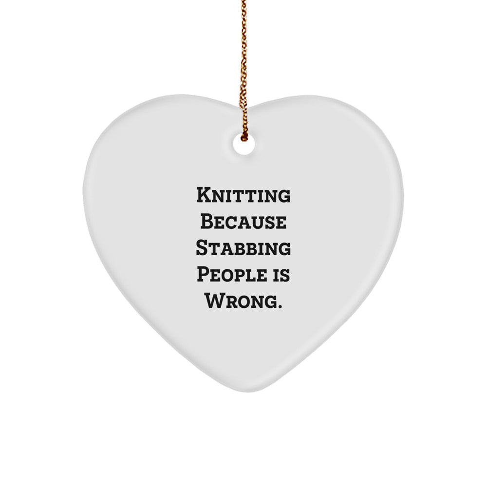 Knitting Gifts for Friends from Knitting Enthusiasts, Heart Ornament with Funny Quote 'Knitting Because Stabbing People Is Wrong.', Christmas Unique Gifts - Image 1