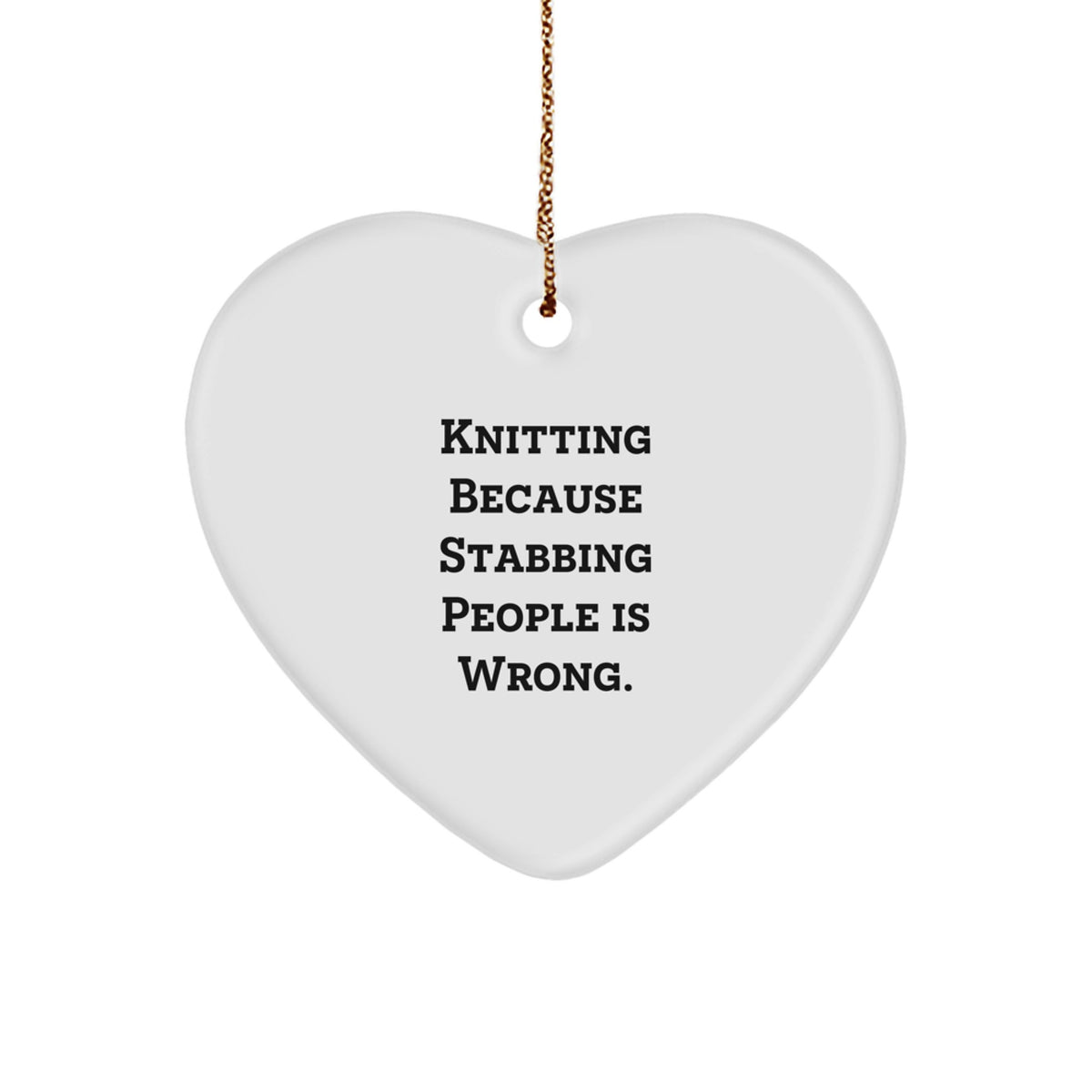 Knitting Gifts for Friends from Knitting Enthusiasts, Heart Ornament with Funny Quote 'Knitting Because Stabbing People Is Wrong.', Christmas Unique Gifts - Image 1