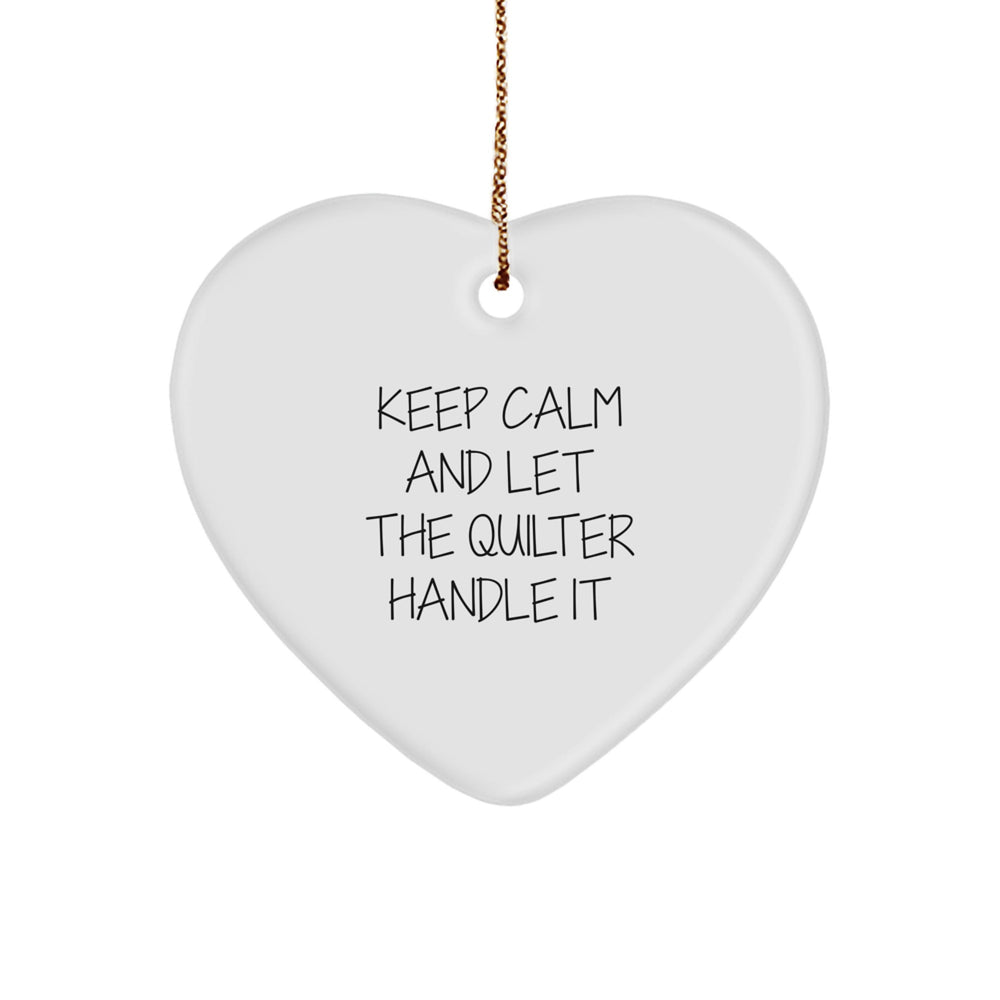 Quilter Gifts from Friends, Family & Coworkers - Keep Calm And Let The Quilter Handle It, Heart Ornament for Christmas, Funny Quote - Image 1