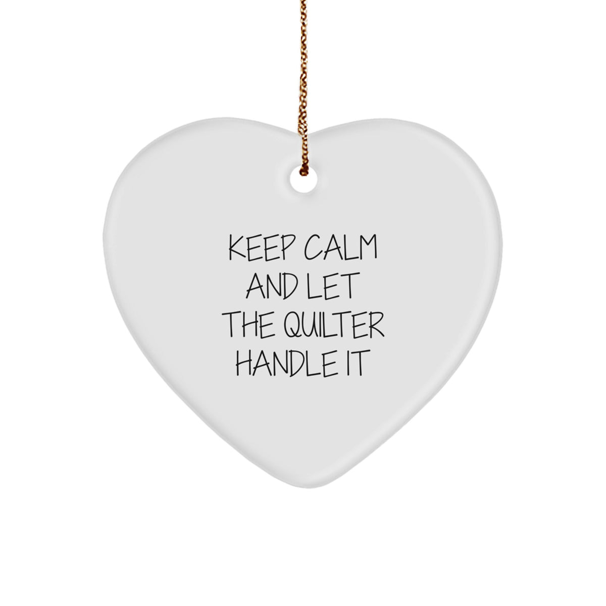 Quilter Gifts from Friends, Family & Coworkers - Keep Calm And Let The Quilter Handle It, Heart Ornament for Christmas, Funny Quote - Image 1