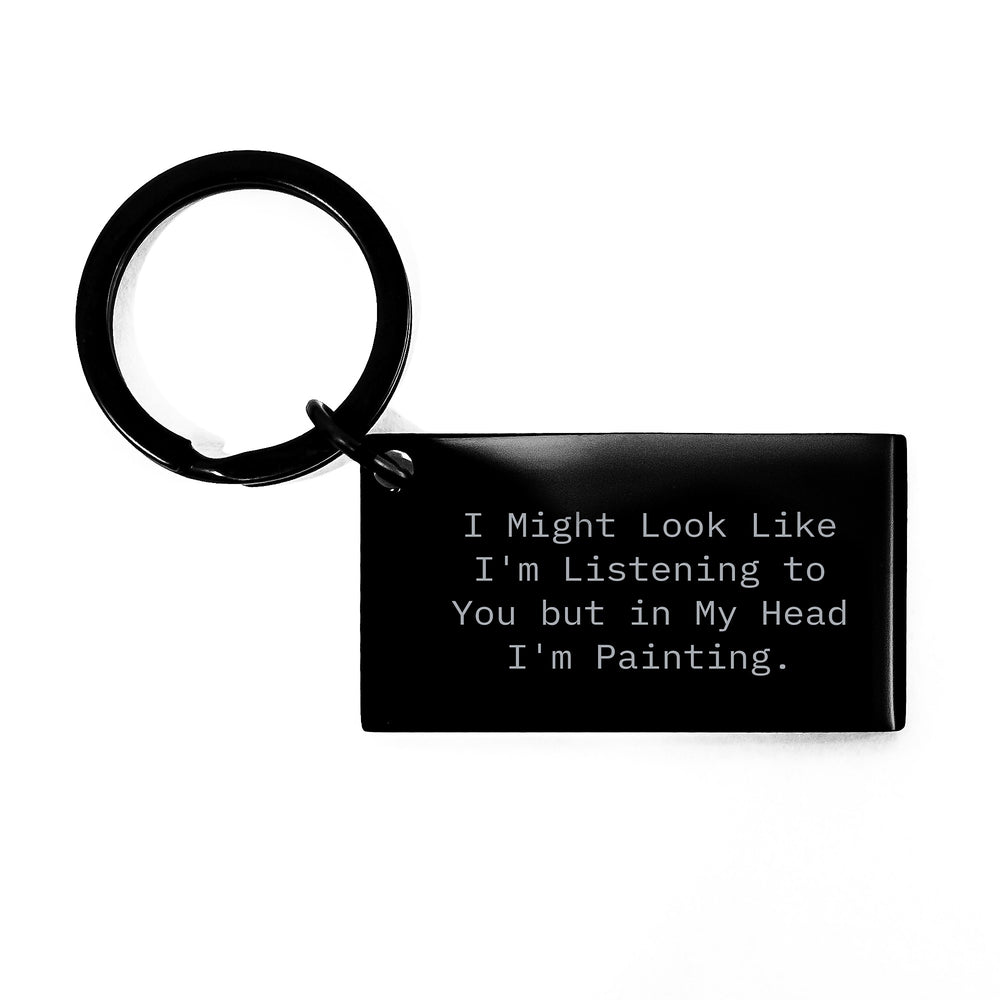 Painting Enthusiast Funny Keychain, Gifts from Friends for Painting Lovers, Inspirational Quote Keychain, Unique Graduation Gifts - Image 1