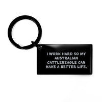 Load image into Gallery viewer, Australian Cattle Dog Lovers&#39; Gift, &#39;I Work Hard So My Australian Cattlebeagle Can Have A Better Life.&#39; Keychain, Unique Birthday Present for Friends, Family, or Coworkers - Image 1
