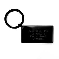 Load image into Gallery viewer, Correctional Officer Keychain, Funny Quote &#39;Keep Calm, I&#39;m (almost) A Correctional Officer&#39;, Graduation Gifts for Men and Women, Gifts from Friends and Family - Image 1
