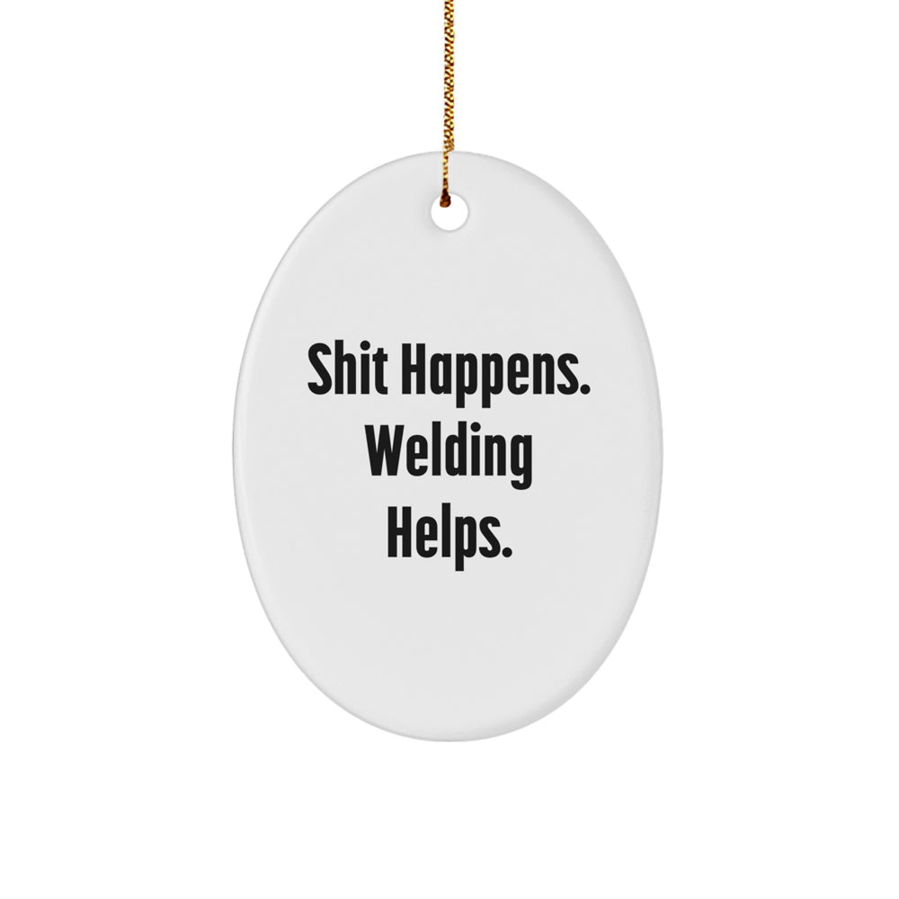 Welding Gifts for Men, Funny Oval Ornament, 'Shit Happens. Welding Helps.' Quote, Christmas Unique Gifts from Friends - Image 1