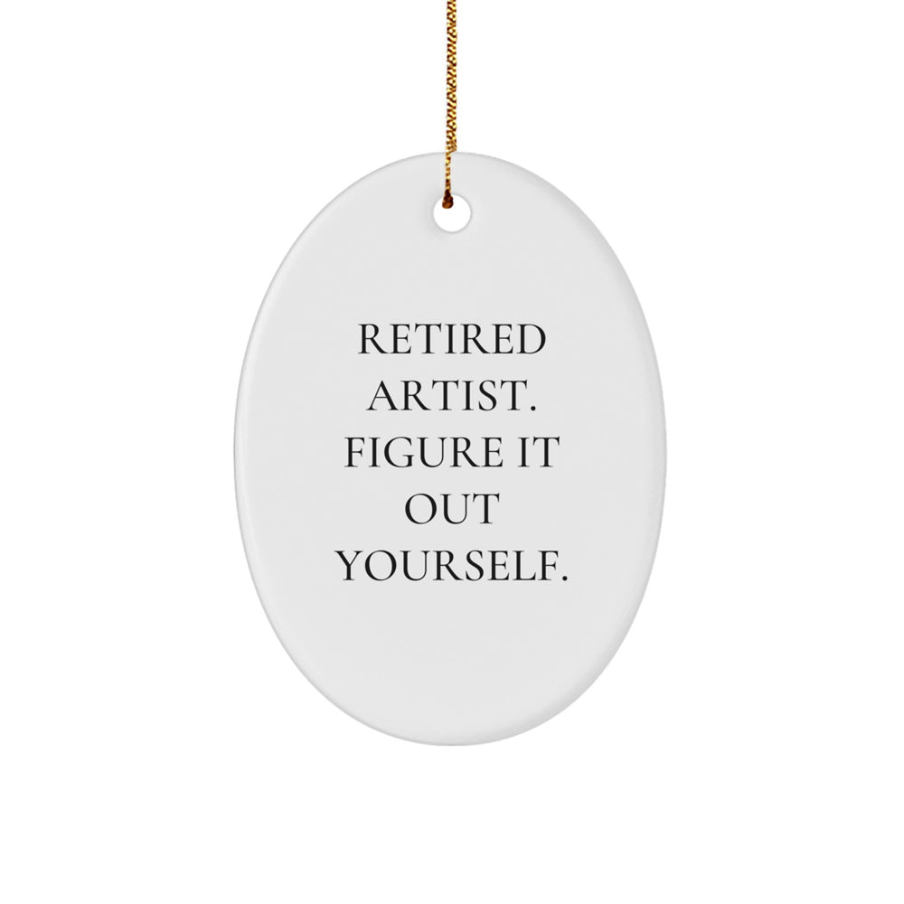 Artist Gifts from Family - Funny Oval Ornament Quote 'Retired Artist. Figure It Out Yourself.' for Christmas - Image 1