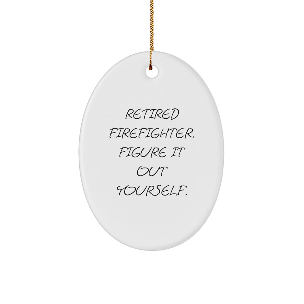 Funny Firefighter Gifts from Friends for Christmas - 'Retired Firefighter. Figure It Out Yourself.' Oval Ornament - Image 1