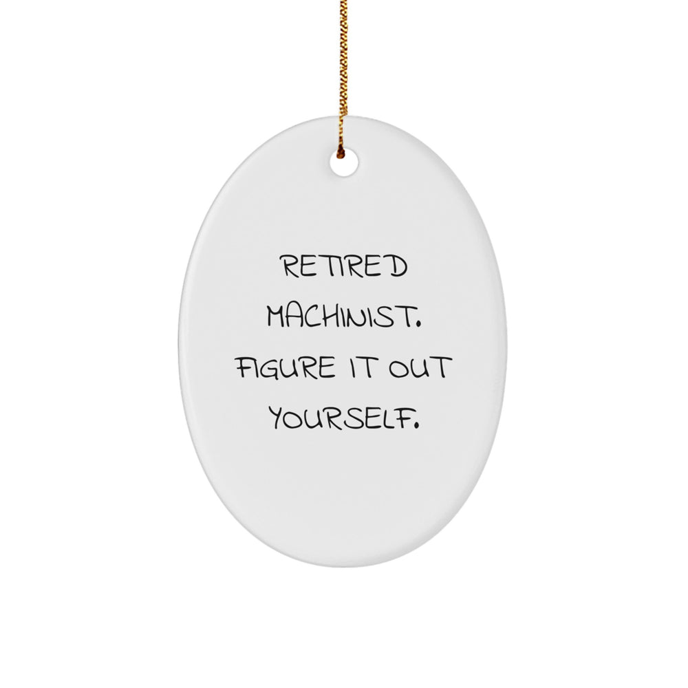Machinist Gifts from Friends for Christmas - Retired Machinist Figure It Out Yourself Oval Ornament, Funny Gift - Image 1