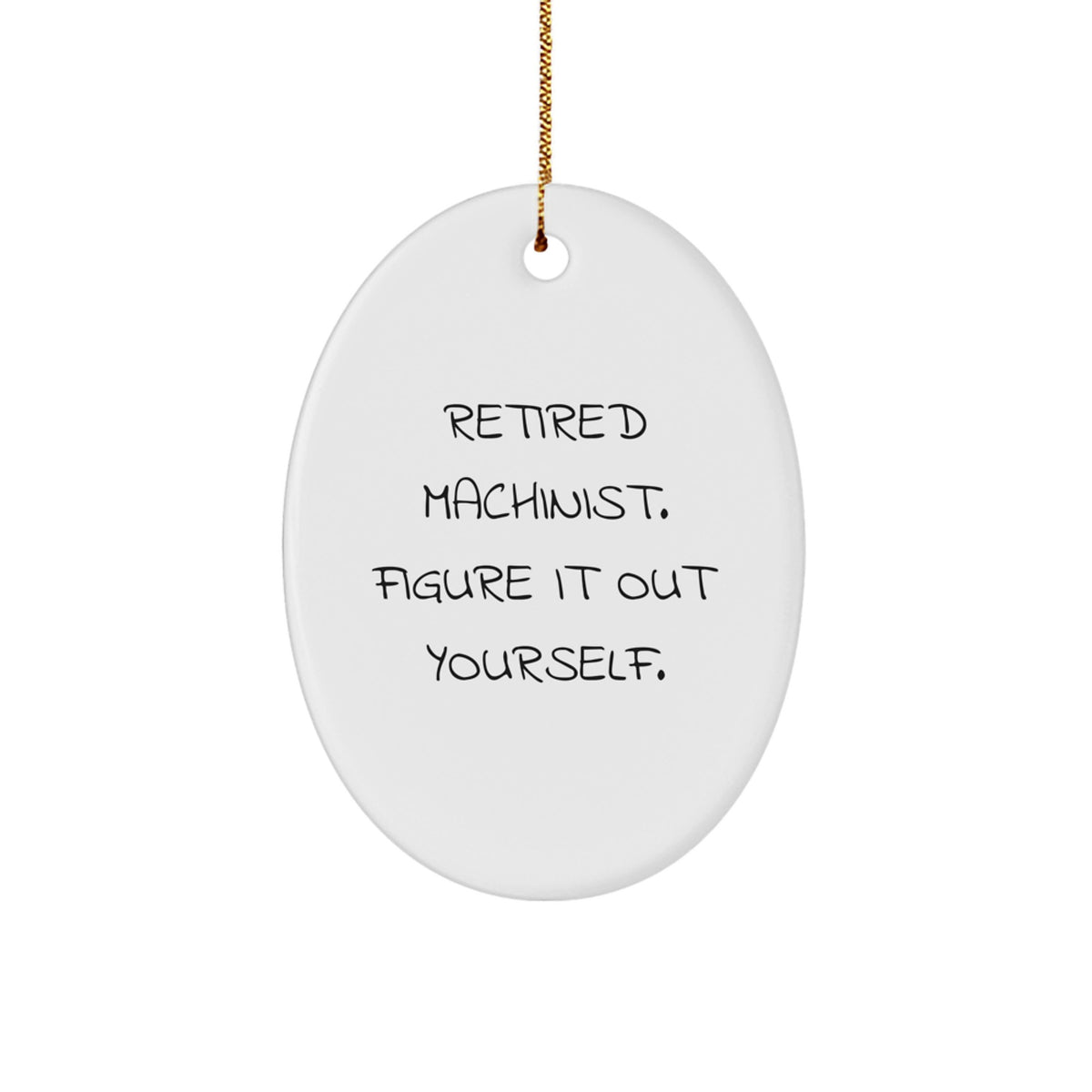 Machinist Gifts from Friends for Christmas - Retired Machinist Figure It Out Yourself Oval Ornament, Funny Gift - Image 1