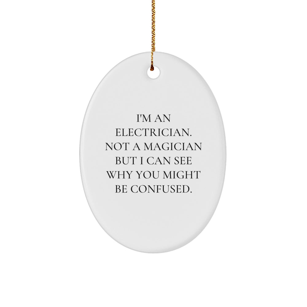Funny Electrician Gifts for Men, 'I'm An Electrician. Not A Magician...' Oval Ornament, Gifts from Friends, for Electrician's Christmas - Image 1