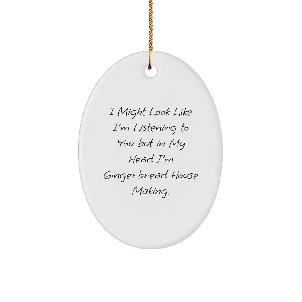 Gingerbread House Making Fun Oval Ornament Gifts from Friends for Family, 'I Might Look Like I'm Listening To You But In My Head I'm Gingerbread House Making.' Christmas Unique Gifts - Image 1