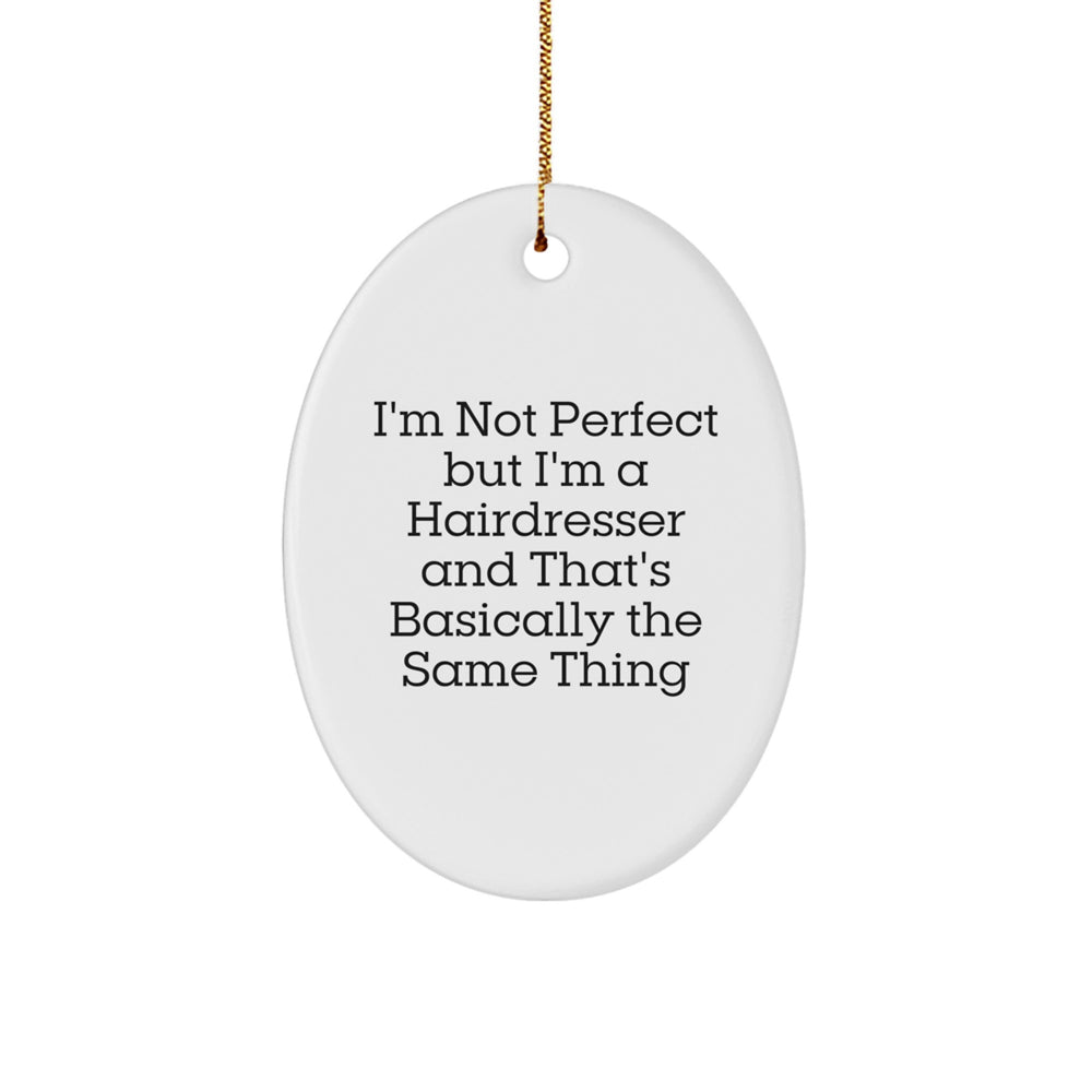 Funny Hairdresser Gifts from Friends and Family for Christmas - Oval Ornament with 'I'm Not Perfect But I'm A Hairdresser And That's Basically The Same Thing' Quote - Image 1