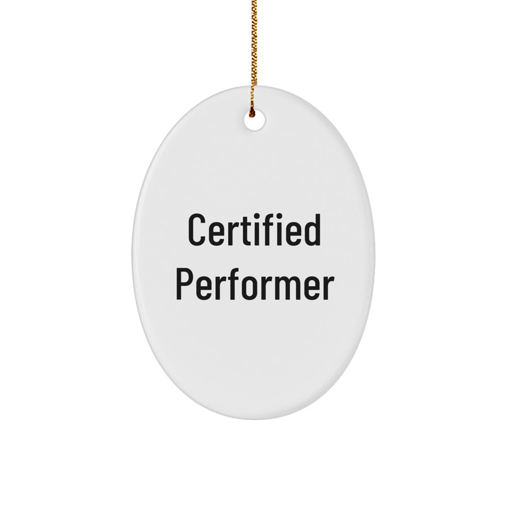 Funny Certified Performer Quotes Oval Ornament Gifts from Friends, Perfect for Christmas Decorations, Oval Shaped, White, 3.25 - Image 1