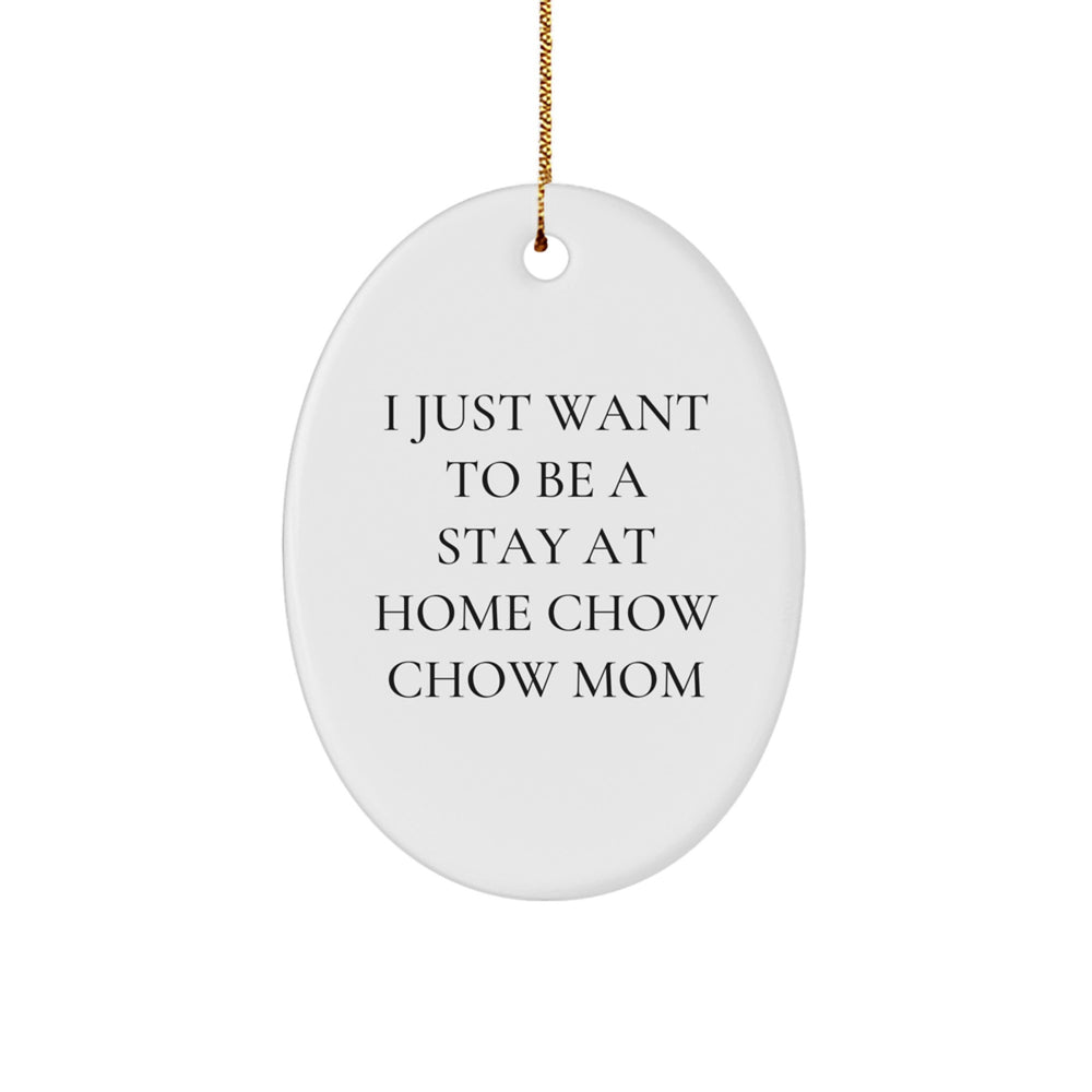 Gifts from Friends for Chow Chow Dog Lovers - I Just Want To Be A Stay At Home Chow Chow Mom Oval Ornament, Christmas Unique Inspirational Quote Present - Image 1