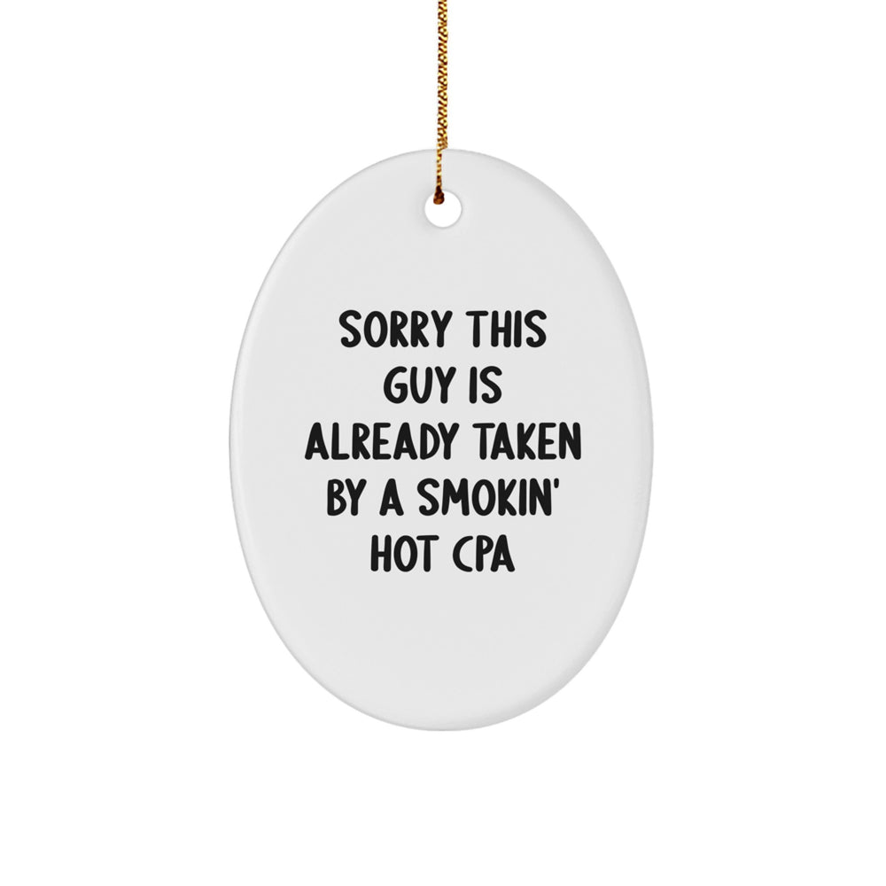 Funny CPA Oval Ornament Gifts from Friends for Christmas, Sorry This Guy Is Already Taken By A Smokin' Hot Cpa - Image 1