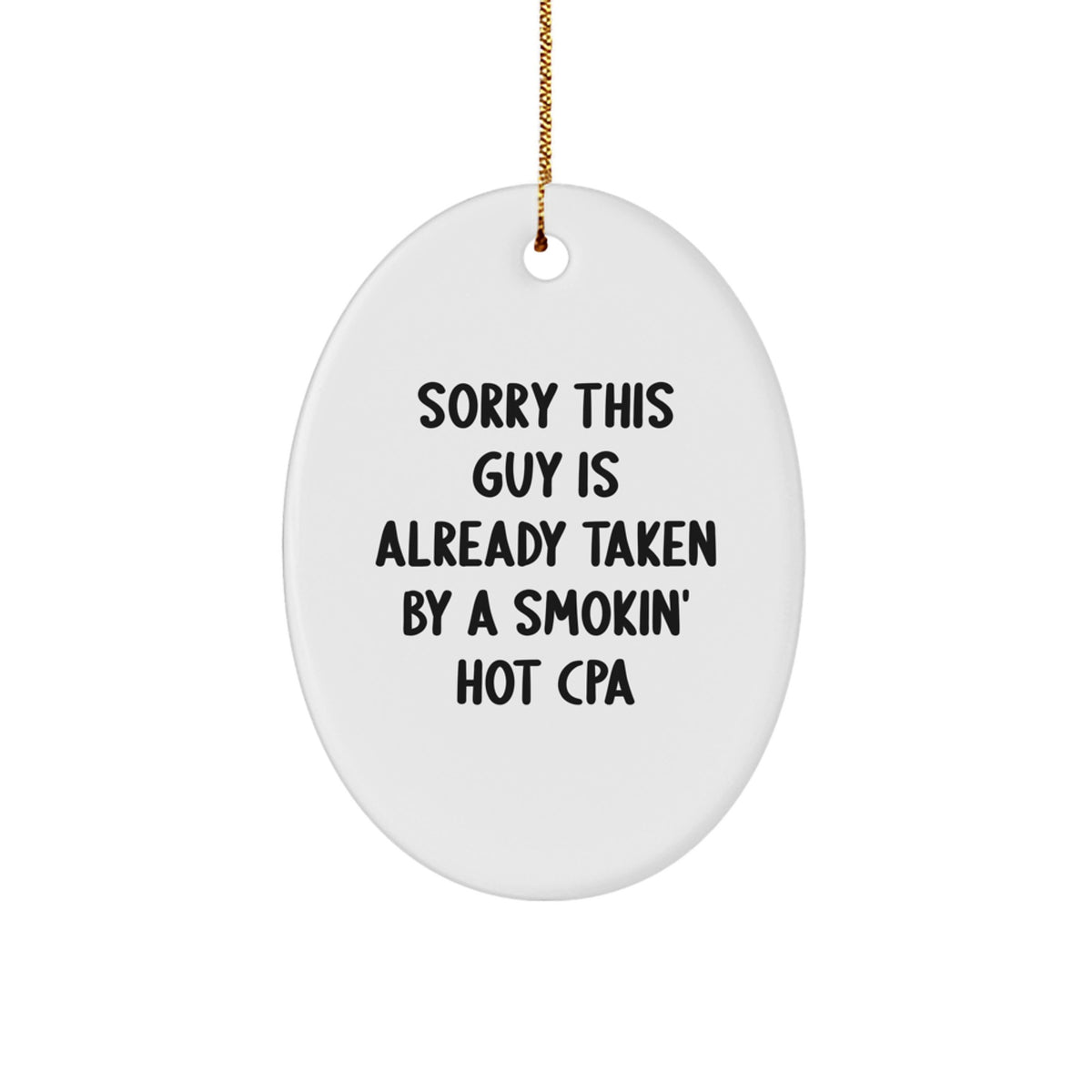 Funny CPA Oval Ornament Gifts from Friends for Christmas, Sorry This Guy Is Already Taken By A Smokin' Hot Cpa - Image 1