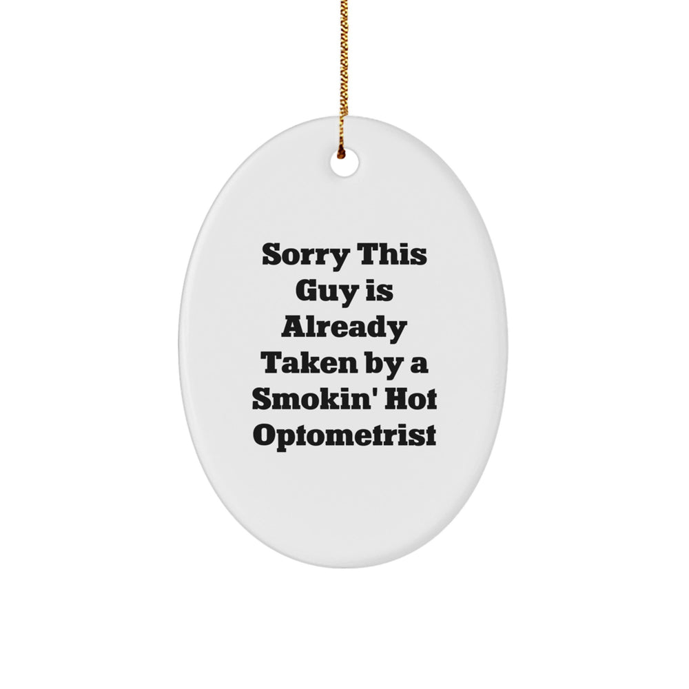 Funny Optometrist Gifts, Oval Ornament, 'Sorry This Guy Is Already Taken By A Smokin' Hot Optometrist' Quote, Christmas Unique Gifts from Family to Optometrist - Image 1