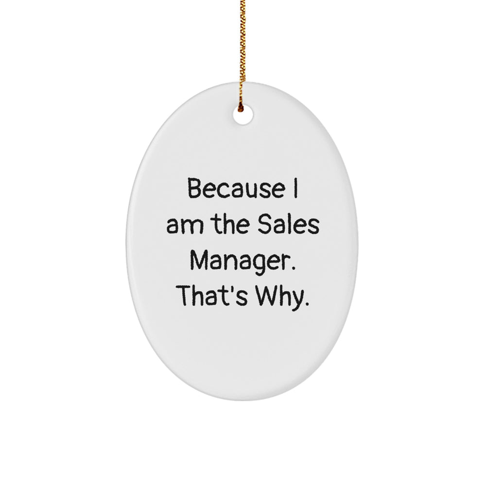 Sales Manager Oval Ornament, Funny Quote Gifts from Friends to Coworkers, 'Because I Am The Sales Manager. That's Why.' Christmas Decorations for Men and Women - Image 1