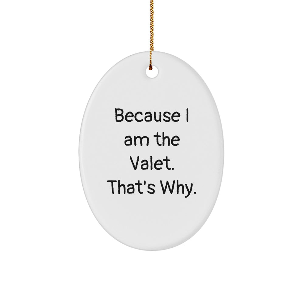 Funny Valet Gifts from Friends, Oval Ornament Because I Am The Valet. That's Why., Christmas Unique Gifts for Valet Men - Image 1