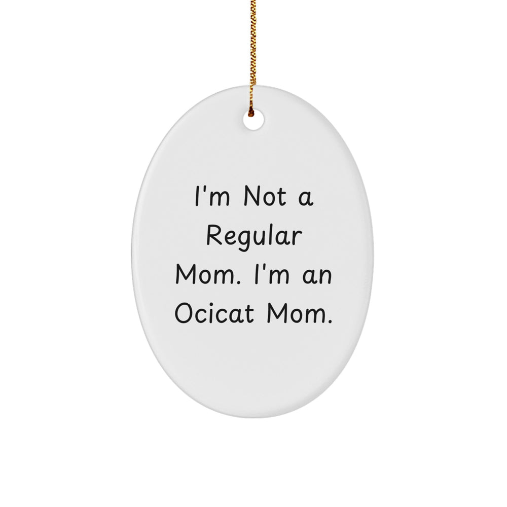 Ocicat Mom Gifts, Funny Oval Ornament for Friends, Christmas Unique Gifts from Mom, Gifts for Ocicat Enthusiasts - Image 1