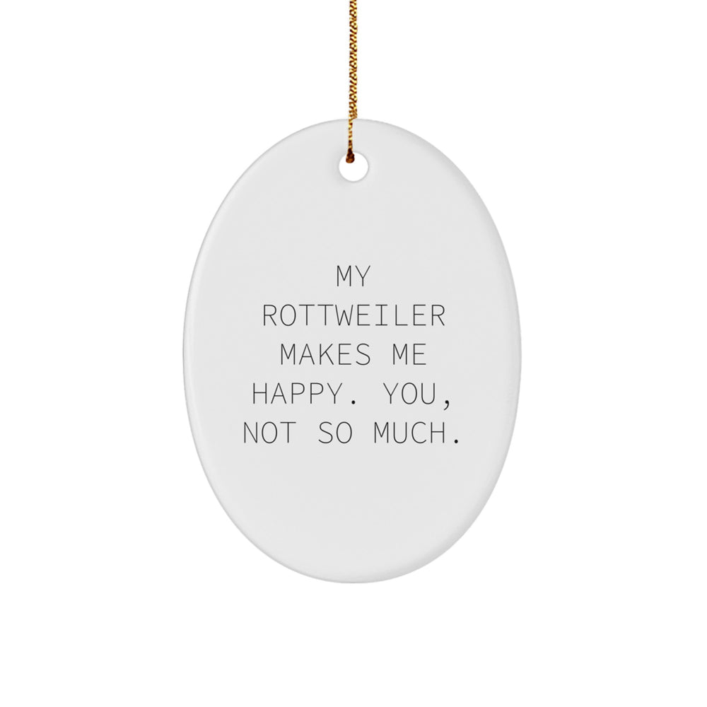 Rottweiler Dog Lover Gifts for Men, Funny Oval Ornament from Friends, 'My Rottweiler Makes Me Happy. You, Not So Much.' Quote, Christmas Unique Gifts for Family - Image 1