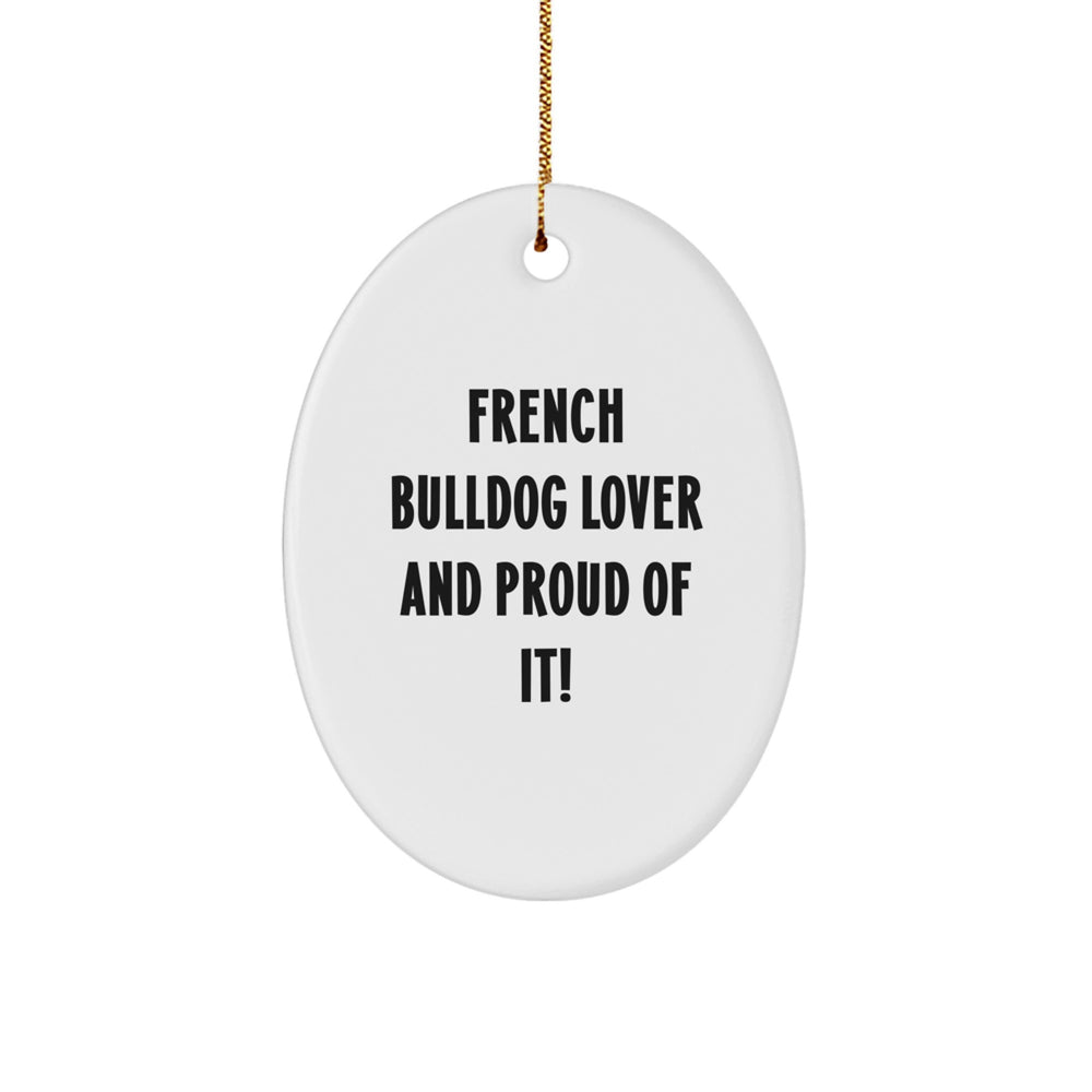 French Bulldog Lover Gifts from Family - Oval Ornament with Quote 'French Bulldog Lover And Proud Of It!' - Unique Christmas Unique Gifts for Men, Women, Friends - Image 1