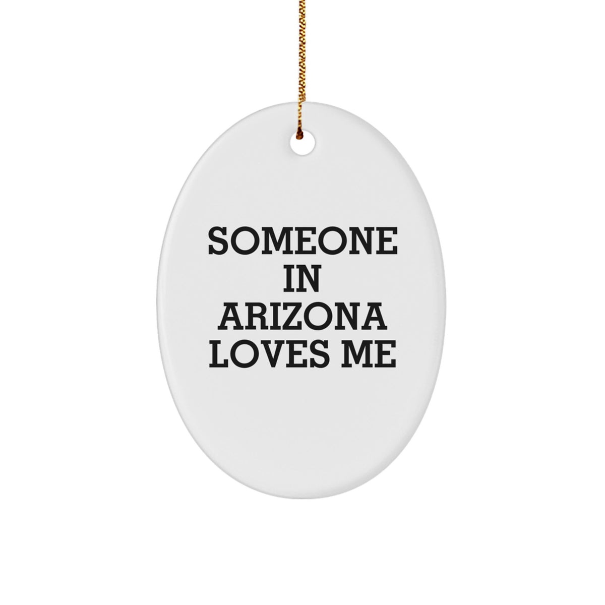 Someone in Arizona Loves Me Oval Ornament, White, Arizona Gifts, Funny Quote, Christmas Unique Gifts from Family, for Arizona Lovers - Image 1