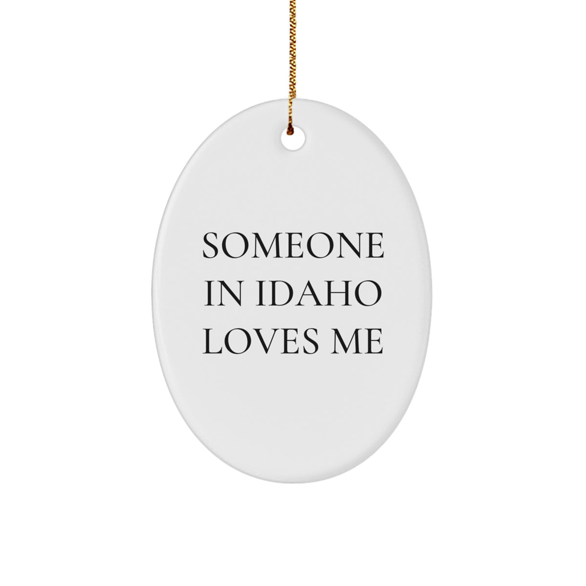 Someone In Idaho Loves Me Oval Ornament Gifts from Idaho Men, Funny Idaho Christmas Unique Gifts - Image 1