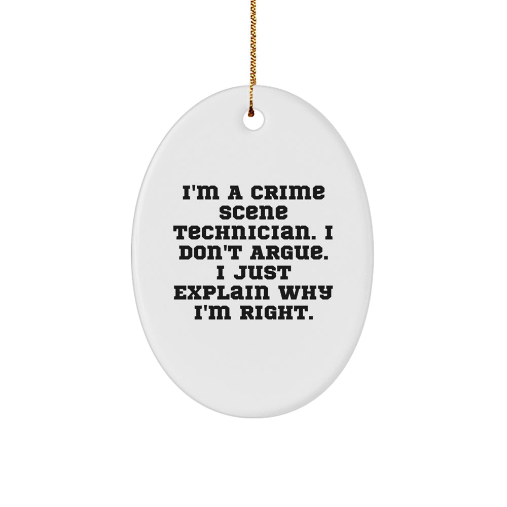 Gifts from Friends for Crime Scene Technician Funny Oval Ornament, I'm A Crime Scene Technician. I Don't Argue. I Just Explain Why I'm Right. Christmas Unique Gifts - Image 1