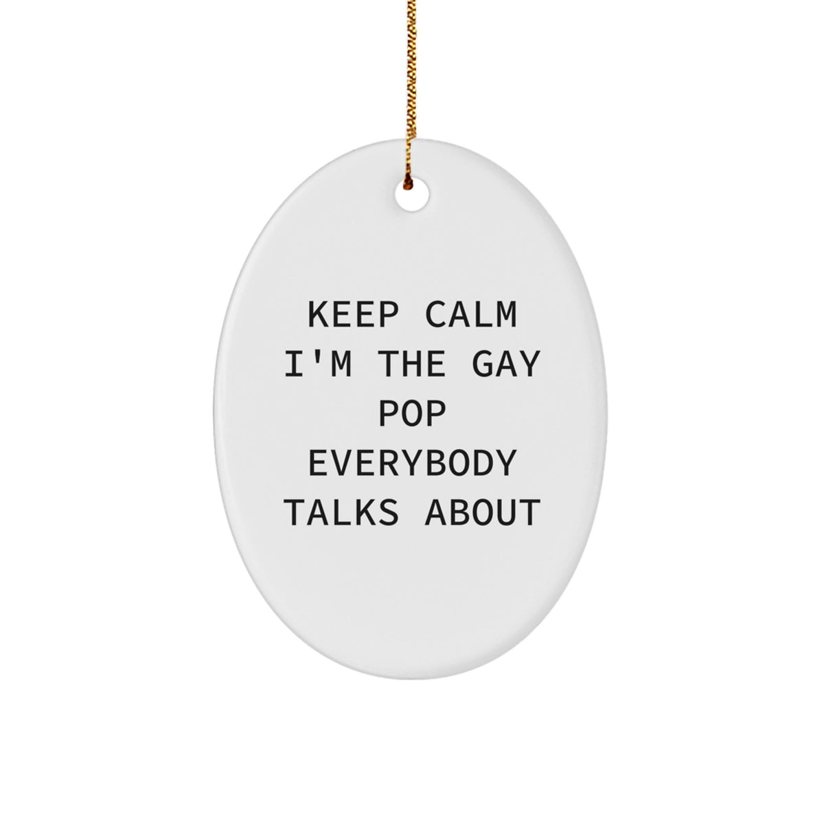 Funny Pop Gifts for Men, Women, Friends, or Family - Oval Ornament Keep Calm I'm The Gay Pop Everybody Talks About, Christmas Unique Presents - Image 1