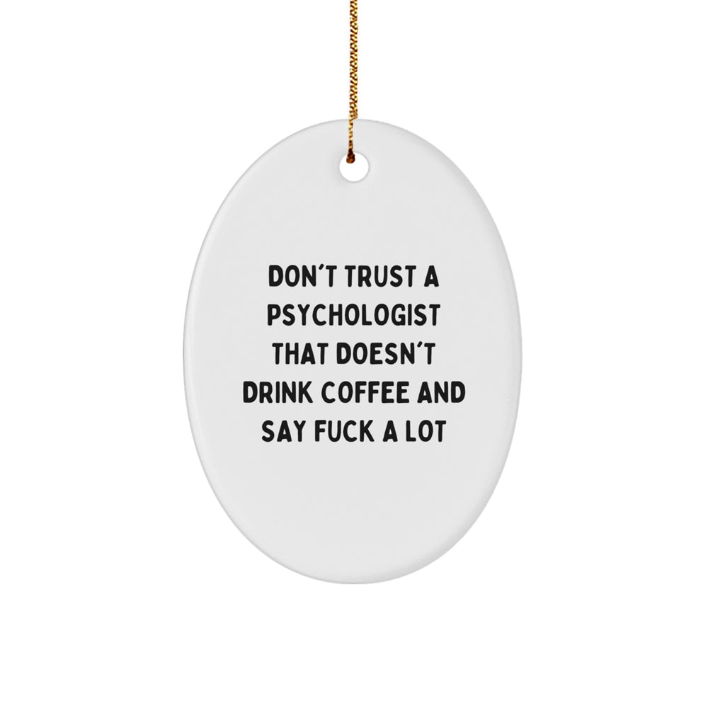 Funny Psychologist Gifts: Oval Ornament for Christmas, Gifts from Friends to Psychologist, Unconventional Quote - Image 1