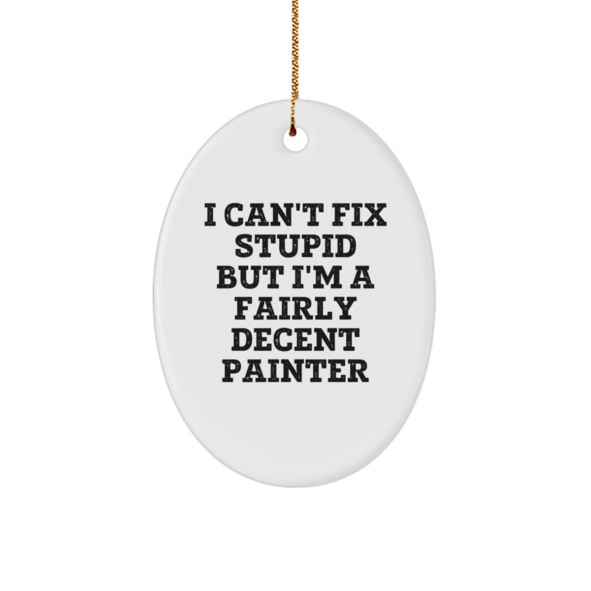 Funny Painter Gifts from Men to Friends - Oval Ornament - 'I Can't Fix Stupid' - Image 1
