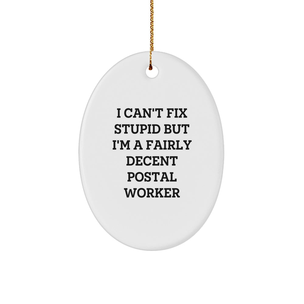 Funny Postal Worker Gifts from Friends for Christmas Oval Ornament - 'I Can't Fix Stupid But I'm A Fairly Decent Postal Worker' Quote - Image 1