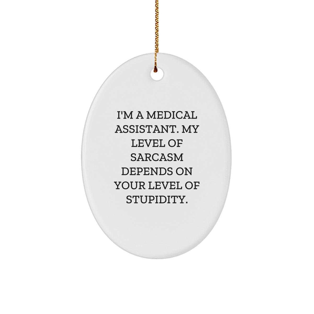 Funny Medical Assistant Gifts from Friends to Medical Assistants - Oval Ornament with Sarcasm Quote - Christmas Unique Gifts - Image 1