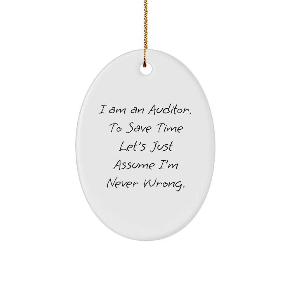 Funny Auditor Gifts - Oval Ornament 'I Am An Auditor. To Save Time Let's Just Assume I'm Never Wrong.' for Christmas - Image 1
