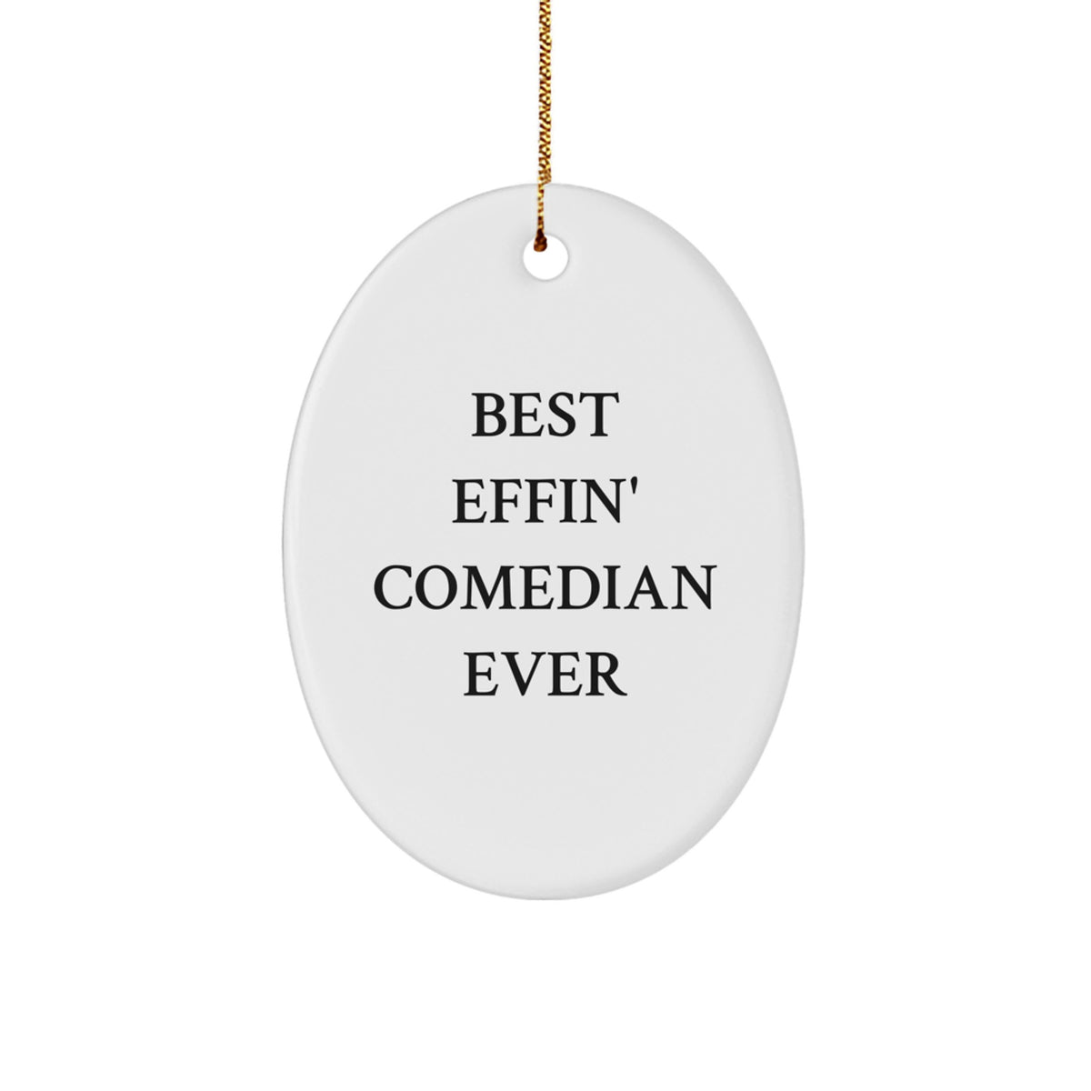 Funny Comedian Gifts for Friends, Comedian Lovers, or Best Effin' Comedian Ever Fans - Oval Ornament, White, 3.25" tall - Gifts from Men, Women, Family to Friends, Coworkers, Comedian - Image 1