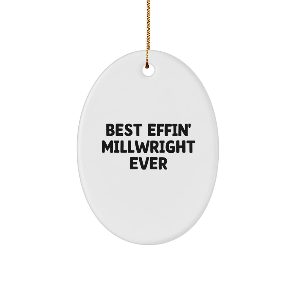 Funny Millwright Gifts from Friends - Unique Oval Ornament for Millwright Men - Best Effin' Millwright Ever Christmas Decorations - Image 1