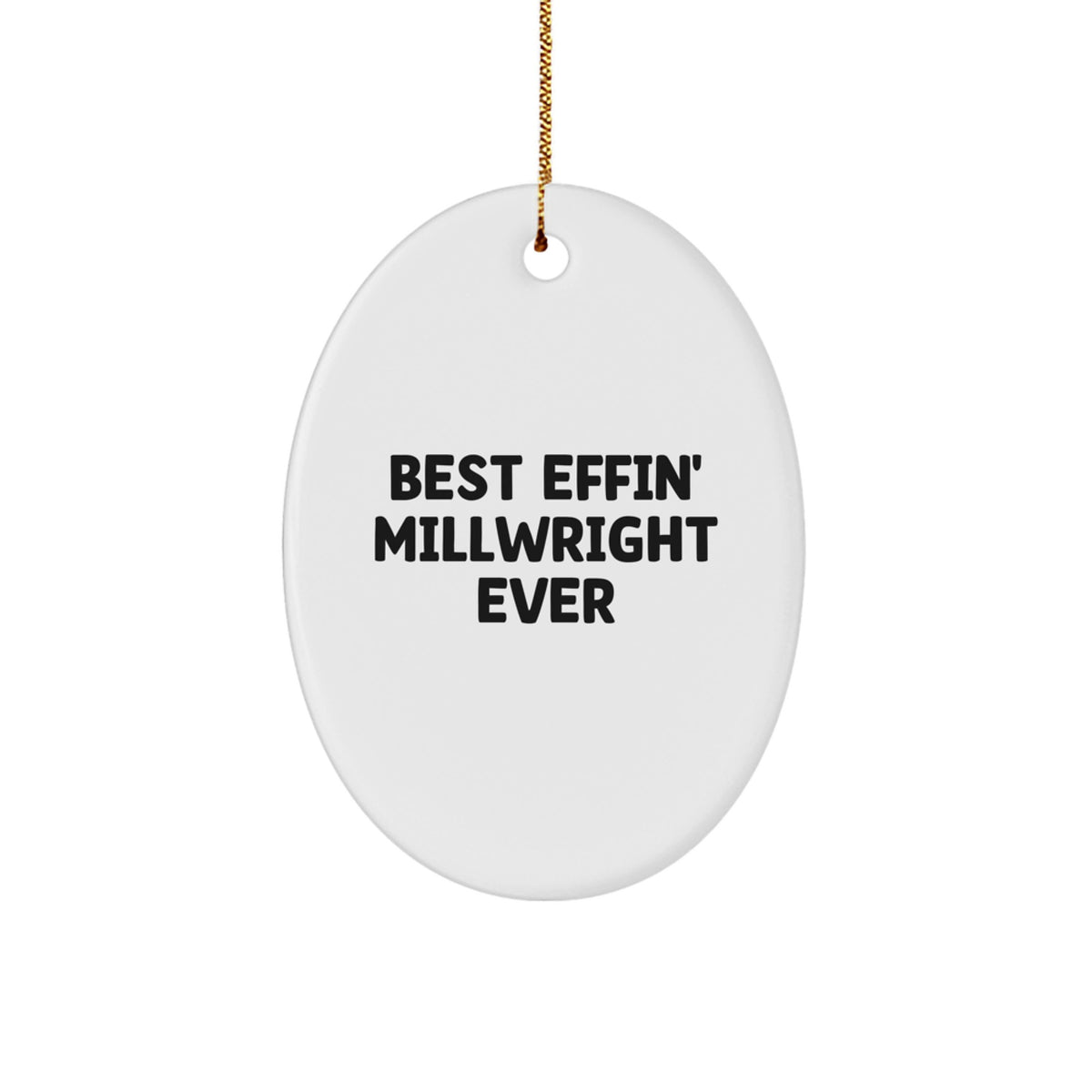 Funny Millwright Gifts from Friends - Unique Oval Ornament for Millwright Men - Best Effin' Millwright Ever Christmas Decorations - Image 1